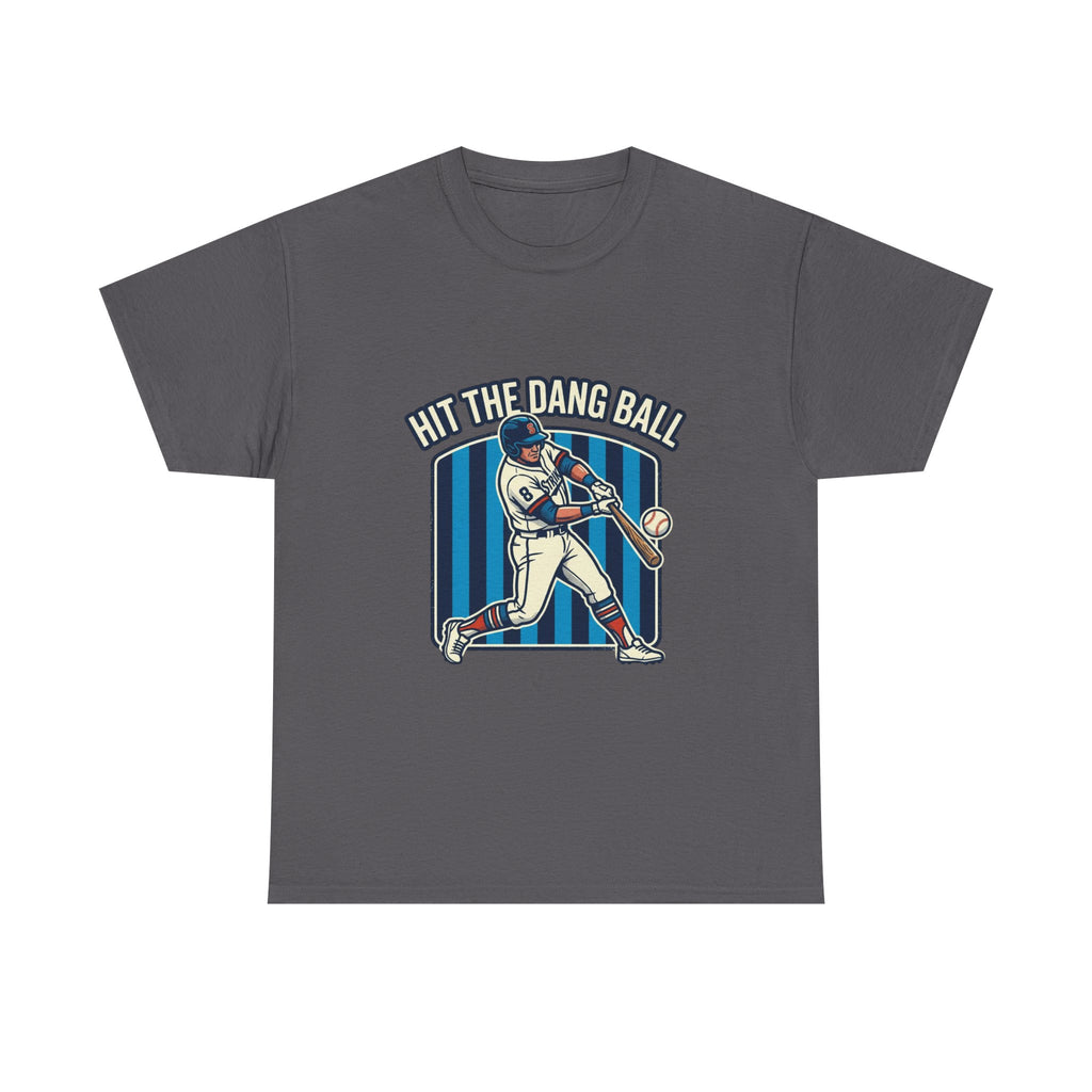 Hit The Dang Ball Baseball T‑Shirt