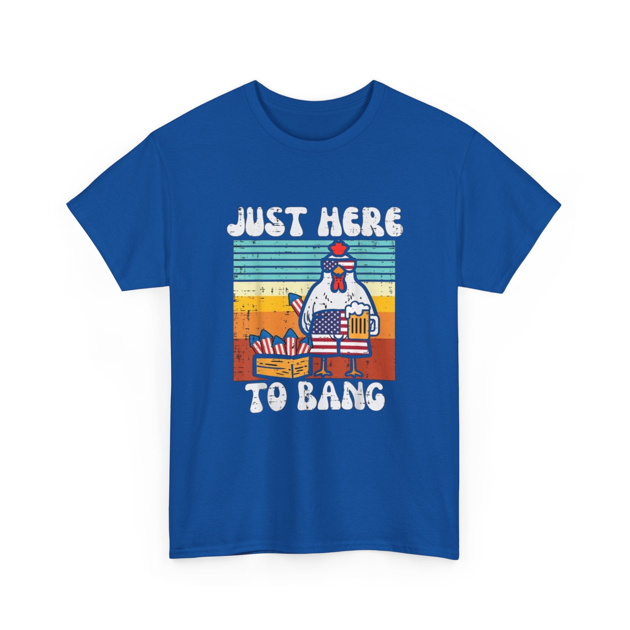 Just Here to Bang Chicken T-Shirt — Funny BBQ 4th of July Patriotic Grilling Tee
