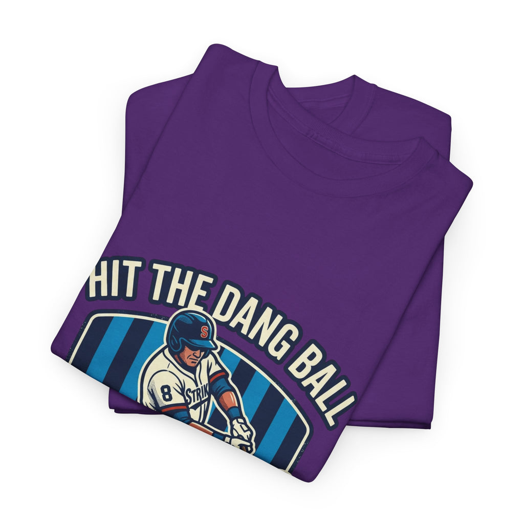 Hit The Dang Ball Baseball T‑Shirt