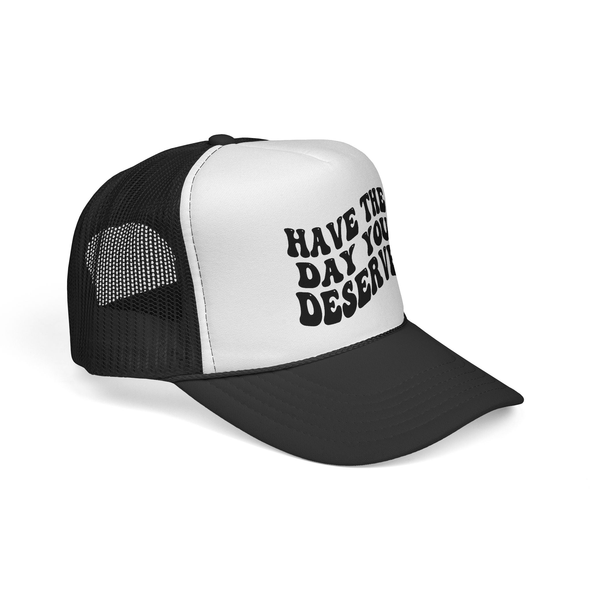 Have The Day You Deserve Trucker Cap | Retro Text Mesh Hat