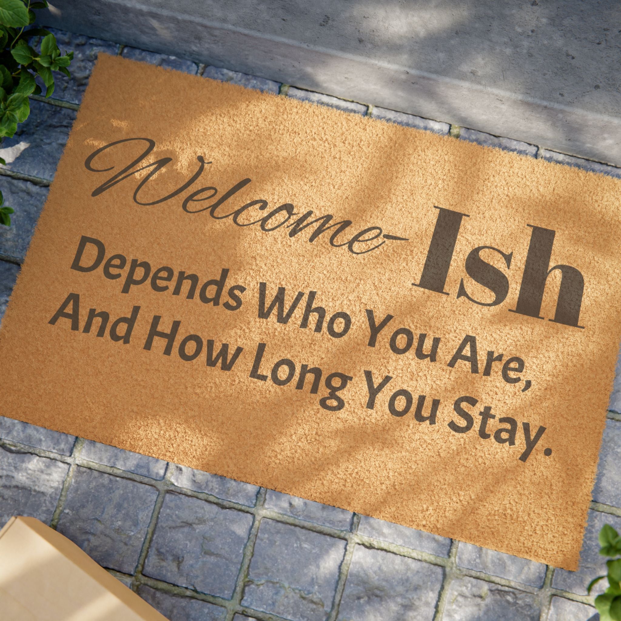Welcome Ish Doormat – Funny 'Depends Who You Are, And How Long You Stay' Coir Welcome Mat