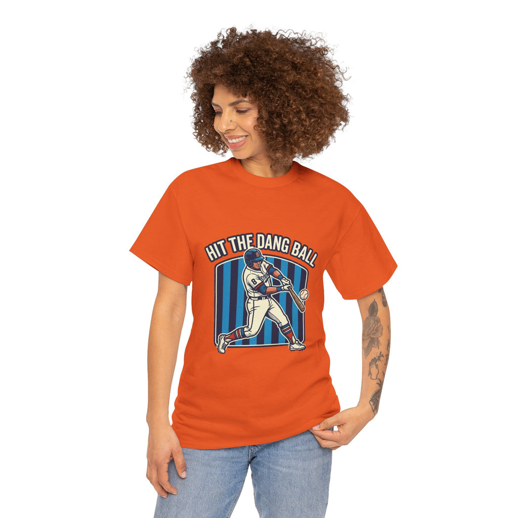 Hit The Dang Ball Baseball T‑Shirt