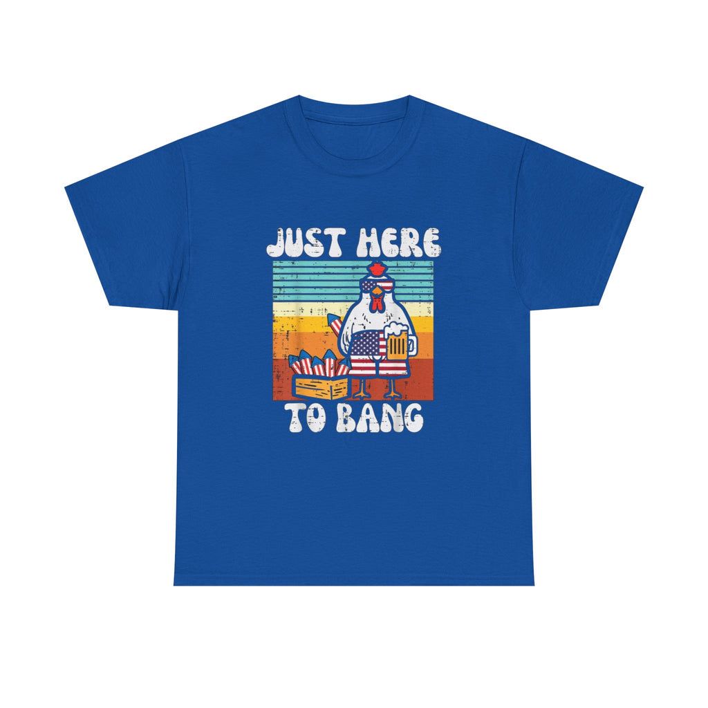 Just Here to Bang Chicken T-Shirt — Funny BBQ 4th of July Patriotic Grilling Tee