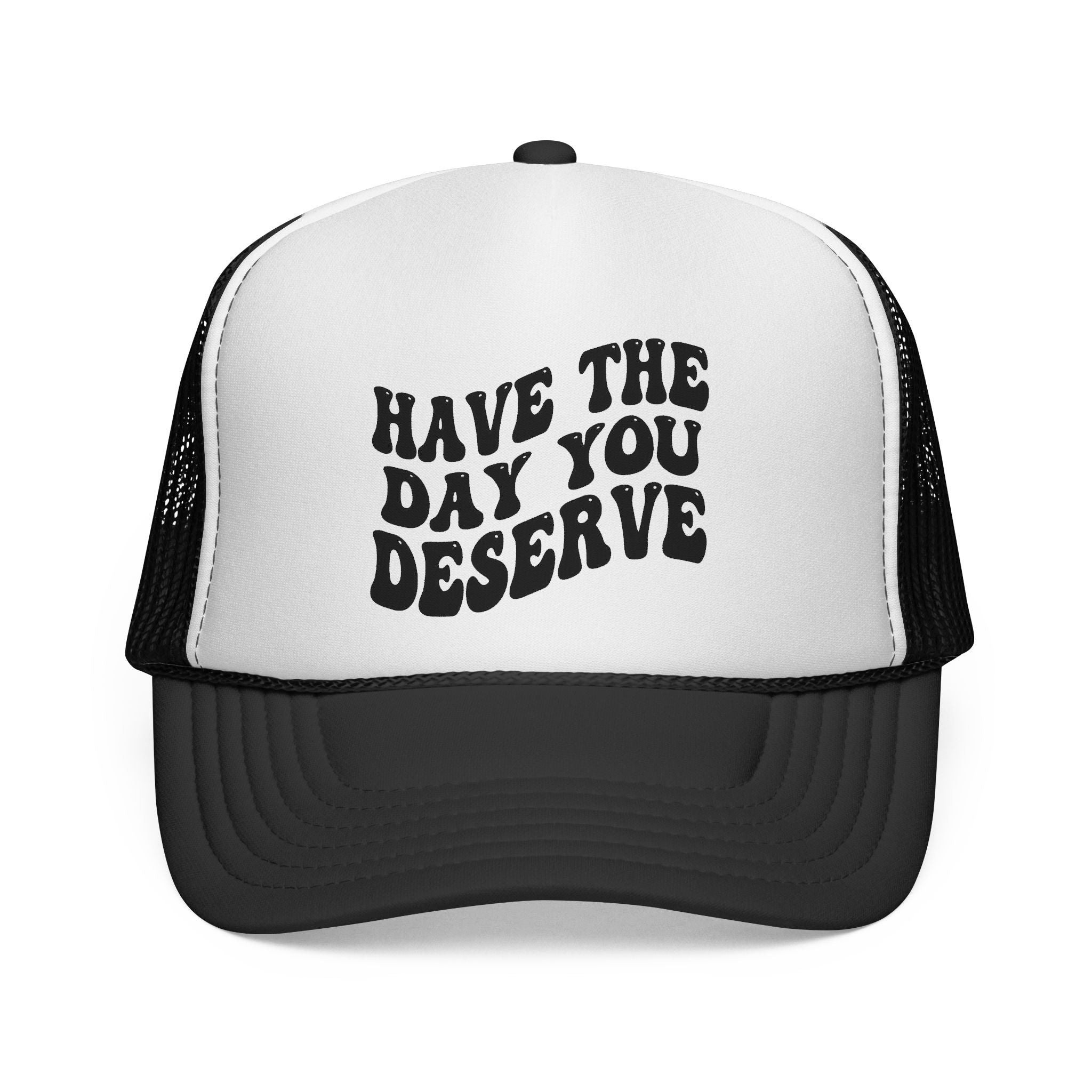 Have The Day You Deserve Trucker Cap | Retro Text Mesh Hat