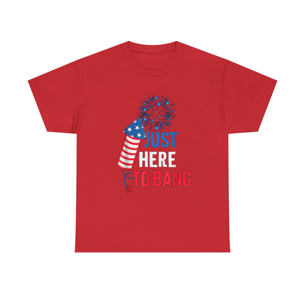 T-Shirt — "Just Here to Bang" Patriotic Firecracker Tee (4th of July)