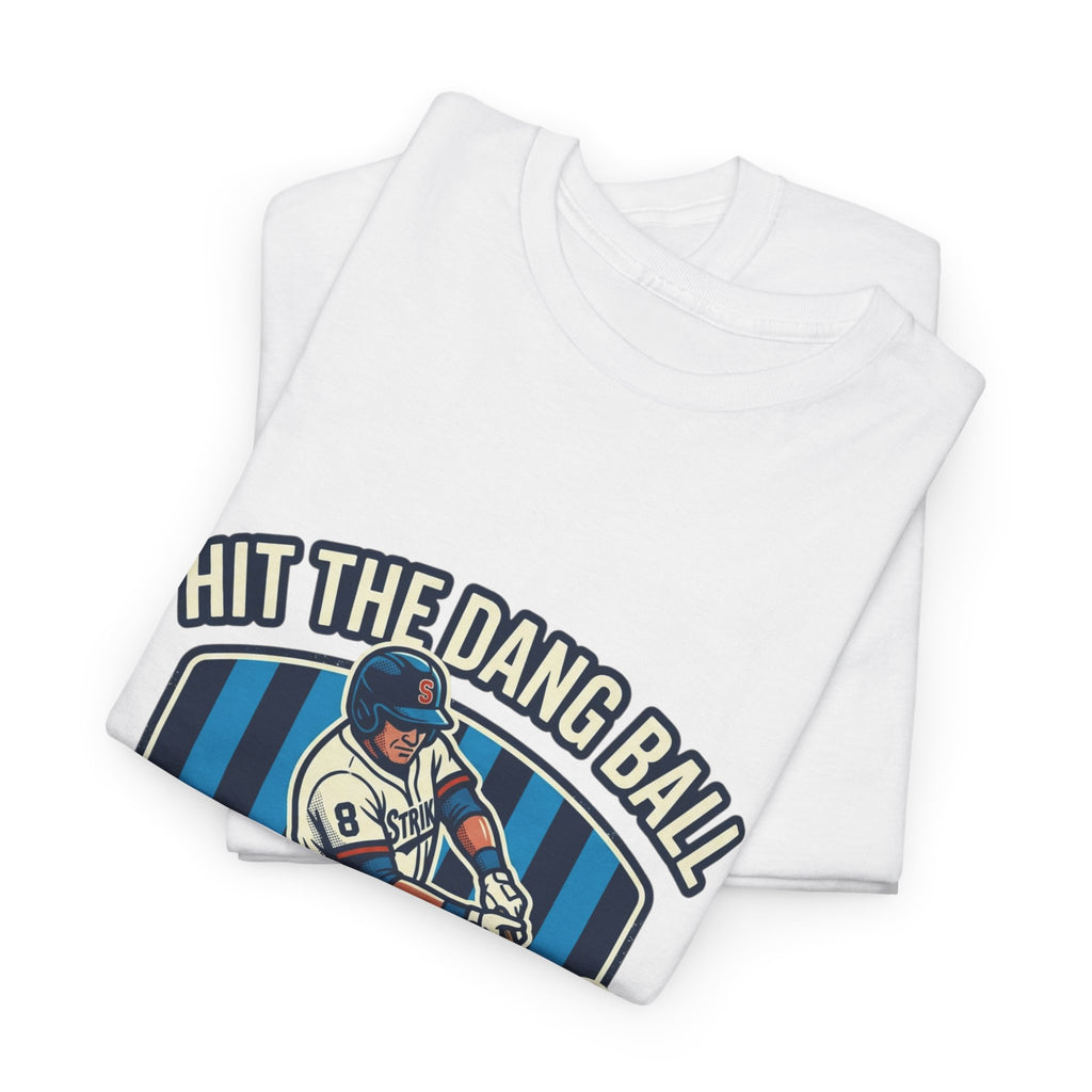 Hit The Dang Ball Baseball T‑Shirt