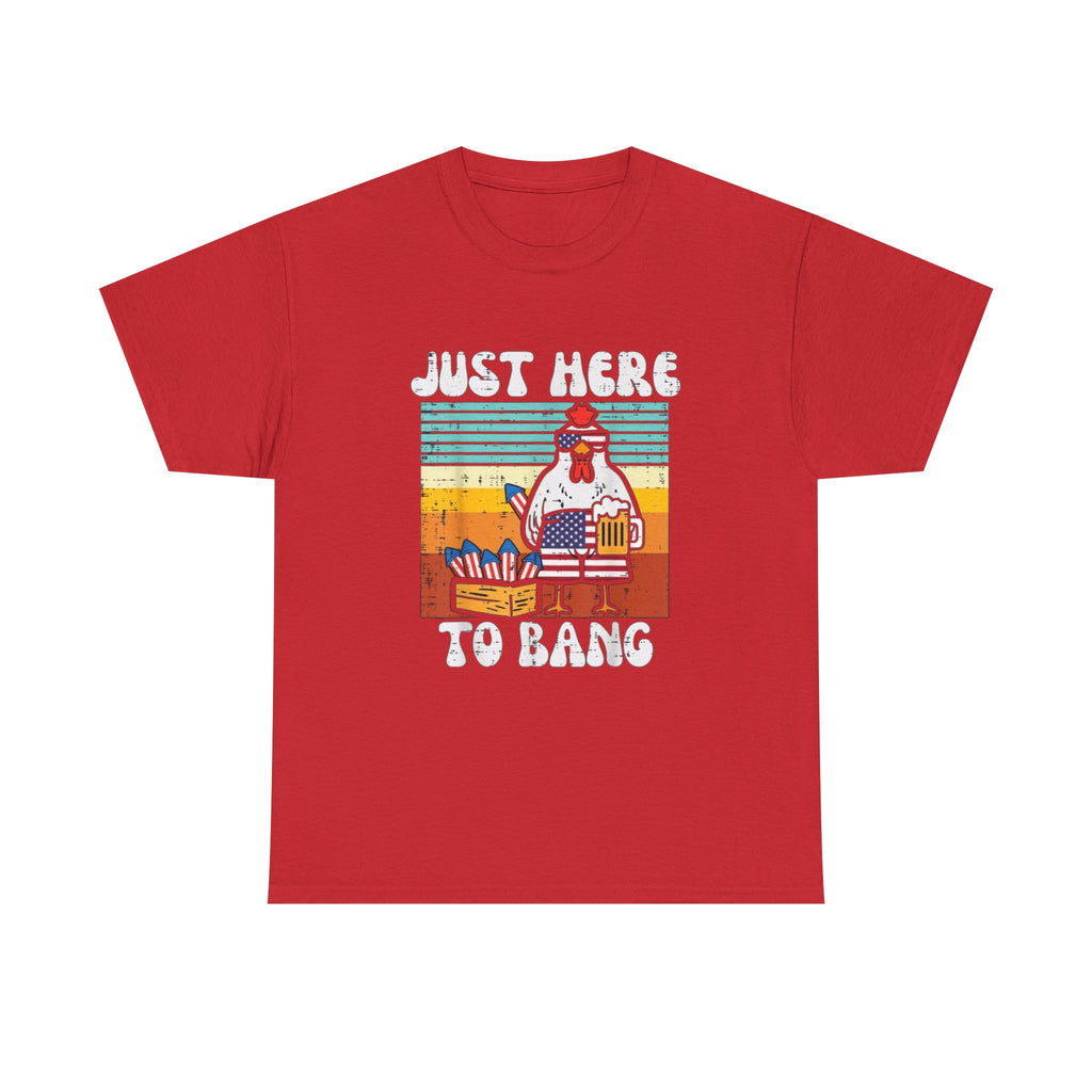 Just Here to Bang Chicken T-Shirt — Funny BBQ 4th of July Patriotic Grilling Tee